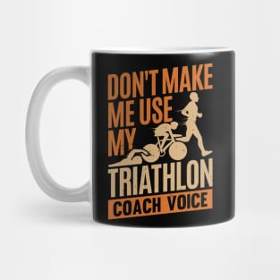 Don't Make Me Use My Triathlon Coach Voice Mug